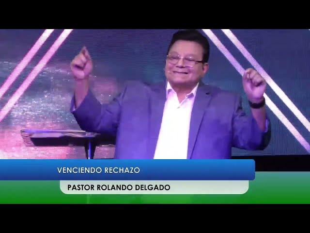 “VENCIENDO EL RECHAZO” PASTOR ROLANDO DELGADO