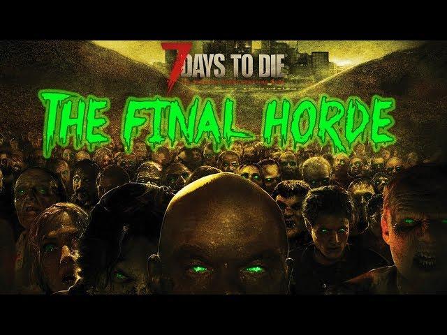 NIGHT 686 HORDE - 7 Days To Die - Episode 5 (The Final Episode?)