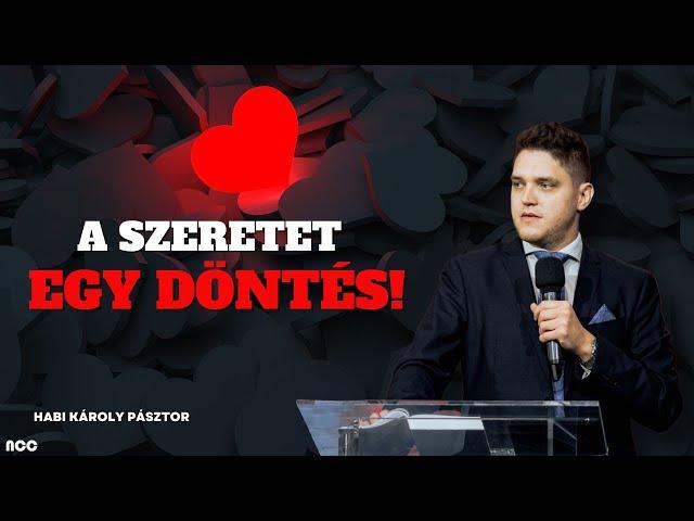 A szeretet egy döntés! // Habi Károly Pásztor