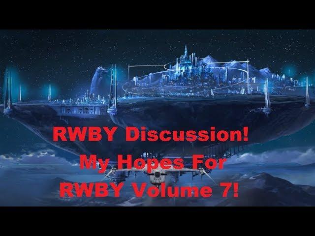 RWBY Discussion! My Hopes For RWBY Volume 7!