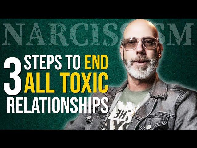 Three Steps To End All Toxic Relationships