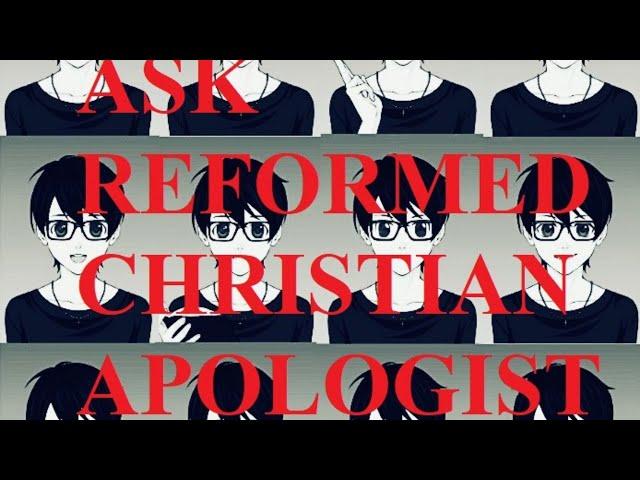 Ask Reformed Christian Apologist #108
