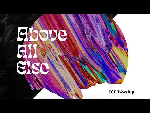 Above All Else | ICF Worship (Official Audio Video)