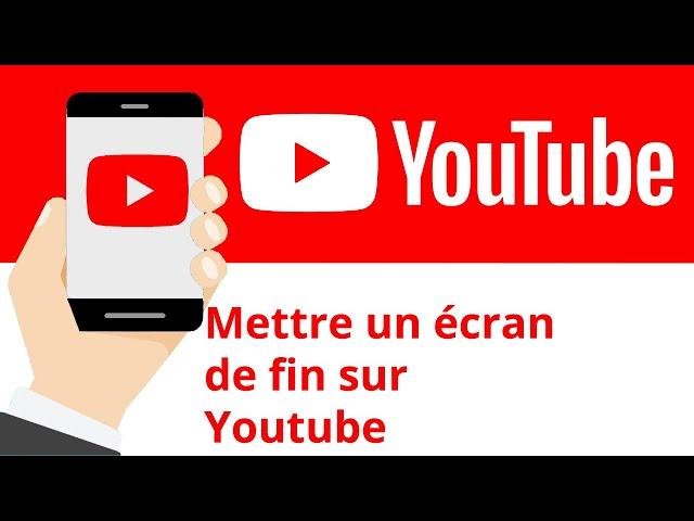 Mettre un écran de fin sur ses vidéos Youtube