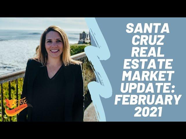 Santa Cruz Real Estate Market Update: February 2021