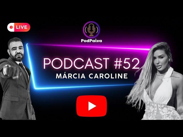 POD PAIVA - COM MÁRCIA CAROLINE #52