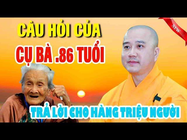 VẤN ĐÁP 19 .09 .2024"với BÀ CỤ 86 TUỔI ( vấn đáp vui )Thầy Thích Pháp Hoà