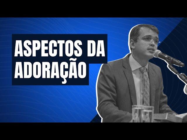 Aspectos da adoração | Pr. Renato Torres Moul