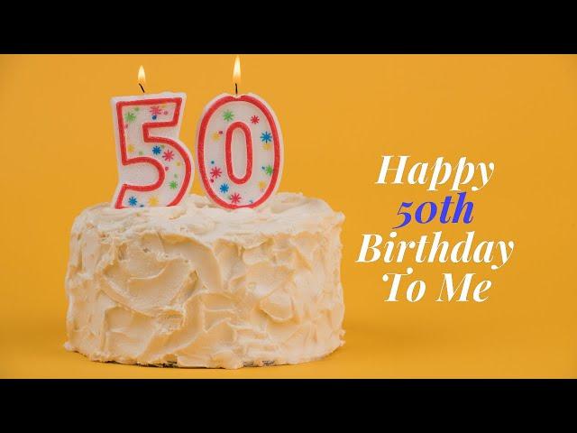 Happy 50th Birthday to Me