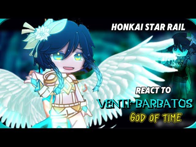 Honkai Star Rail react to Venti ~Barbatos~ God of time‖ Genshin impact x HSR ‖GL2-Description