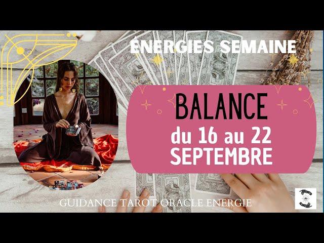 ️ BALANCE du 16 au 22 SEPTEMBRE  message pour toi#balancehebdo