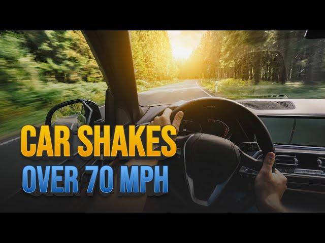 Why Does My CAR SHAKE at Speeds OVER 70 MPH? [Top Reasons]
