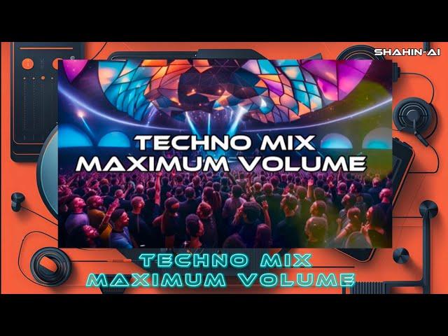 TECHNO MIX MAXIMUM VOLUME By SHaHiN AI