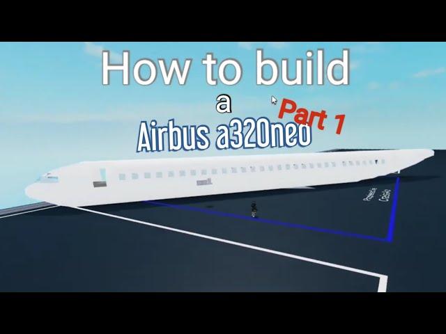 How to build the Airbus A320 Neo in plane crazy roblox (part 1) "tutorial"