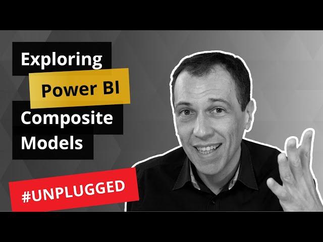 Exploring new composite models in Power BI Desktop - Unplugged #1