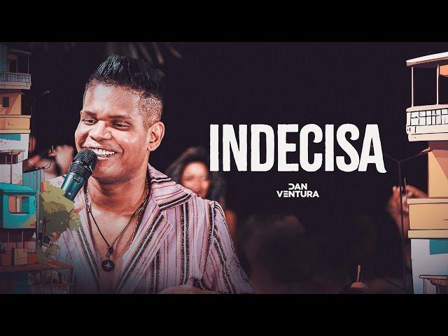 Indecisa - Serestada do Dan Ventura (DVD OFICIAL)