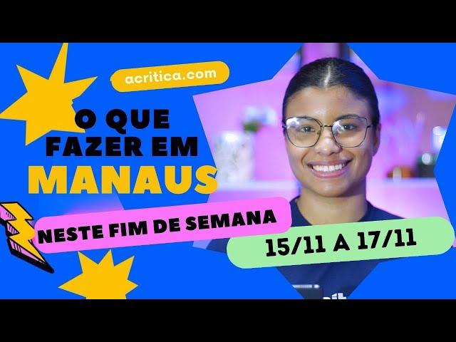 O que fazer em Manaus neste fim de semana | 15/11 e 17/11