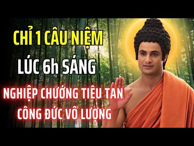 Chỉ Cần Niệm Câu Này Lúc 6h Sáng, Nghiệp Chướng Tiêu Tan, Công Đức Vô Lượng
