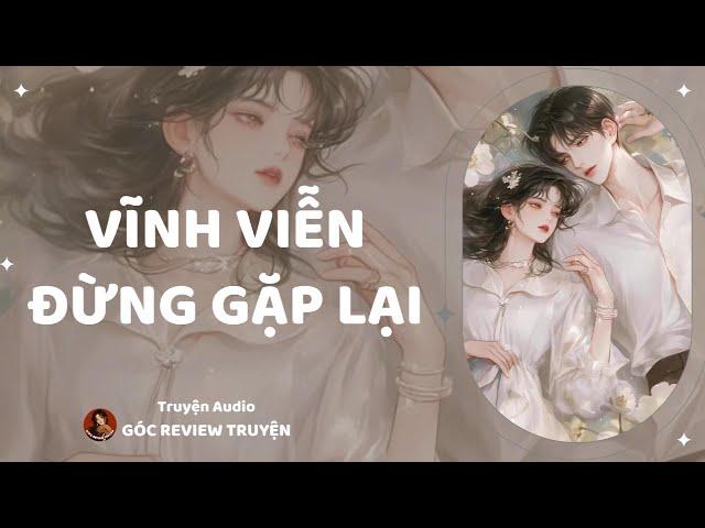 REVIEW TRUYỆN||VĨNH VIỄN ĐỪNG GẶP LẠI|| GÓC REVIEW TRUYỆN