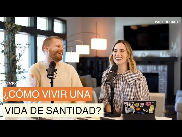 ¿Cómo vivir una vida de Santidad? | VAE  Podcast