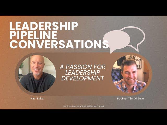 Leadership Pipeline Conversations | Mac Lake & Tim Ahlman | Passion for Leadership Development