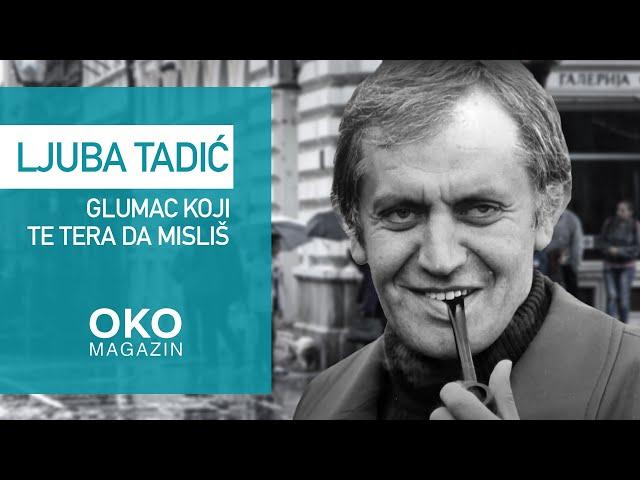 Oko magazin: Ljuba Tadić: glumac koji te tera da misliš