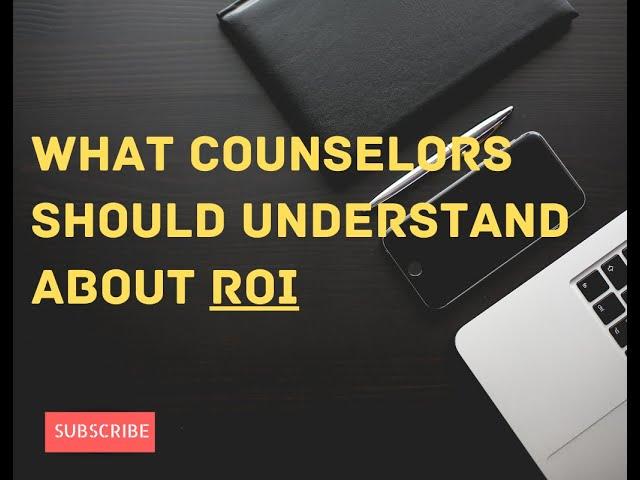 What Counselors Should Understand About ROI To Build A Successful Counseling Practice