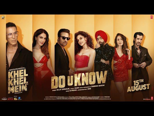 KHEL KHEL MEIN: DO U KNOW (SONG) Akshay Kumar,Diljit Dosanjh,Jaani,Ammy,Taapsee,Vaani,Tanishk