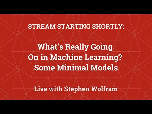 Stephen Wolfram Readings: What’s Really Going On in Machine Learning? Some Minimal Models