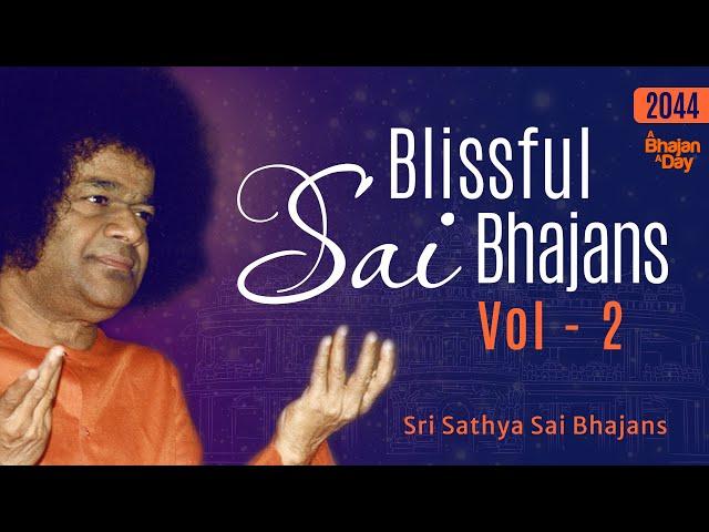 2044 - Blissful Sai Bhajans Vol - 2 | Sri Sathya Sai Bhajans