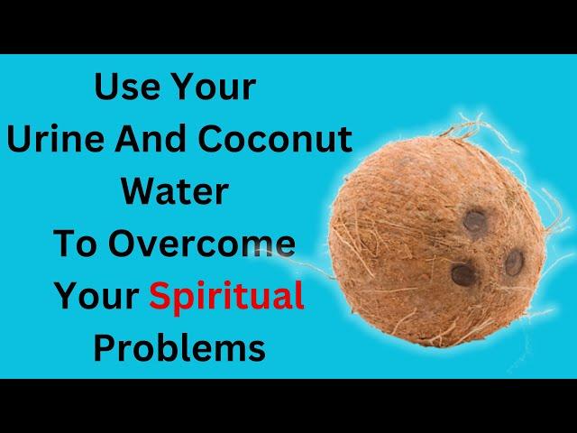 Use Your Urine And Coconut Water To Overcome Your Spiritual Problems