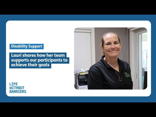 Lauri shares how her team supports our participants to achieve their goals