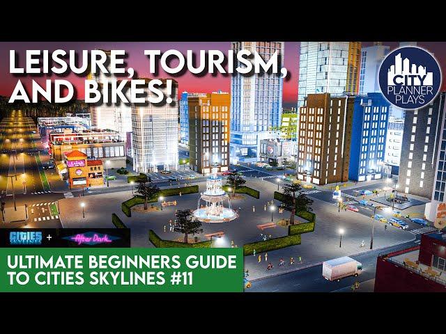 Leisure, Tourism, & Bikes in the After Dark DLC | Ultimate Beginners Guide to Cities Skylines #11