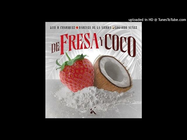 Luis R Conrique Ft. Dareyes De La Sierra y Edgardo Nuñez - De Fresa y Coco