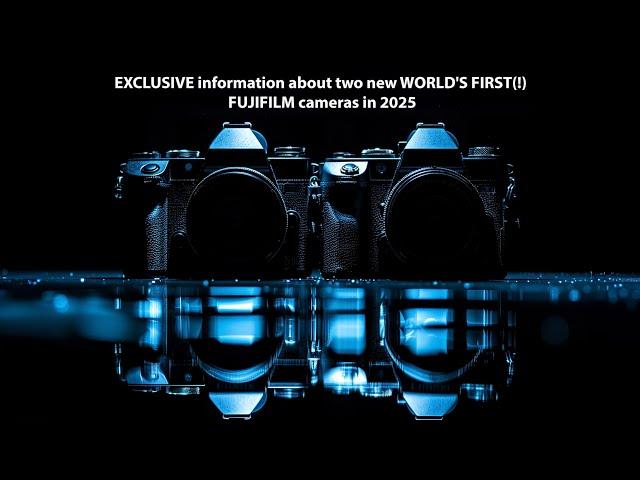 EXCLUSIVE information about two new WORLD'S FIRST(!) FUJIFILM cameras in 2025