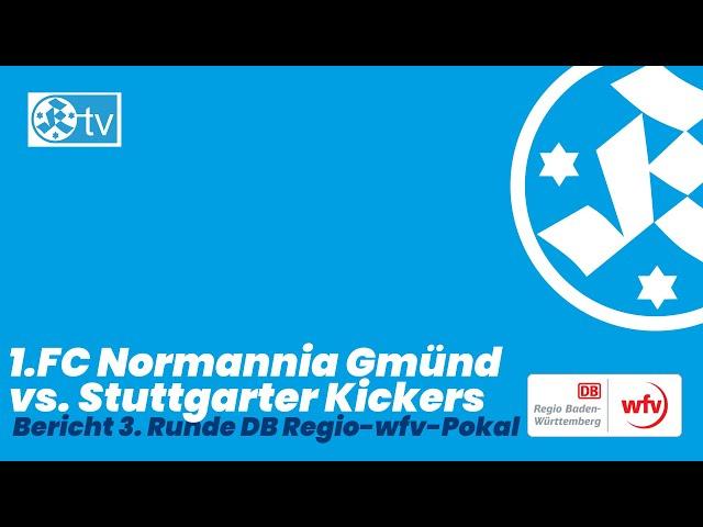 DB Regio-wfv-Pokal 3. Runde Spielbericht 1.FC Normannia Gmünd - Stuttgarter Kickers