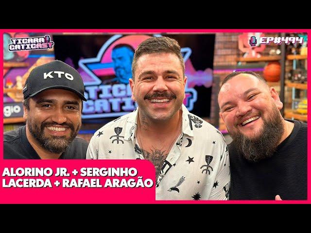 RAFAEL ARAGÃO, ALORINO JR. E SERGINHO LACERDA (CLUBE DOS CANALHAS) - TICARACATICAST | EP 494