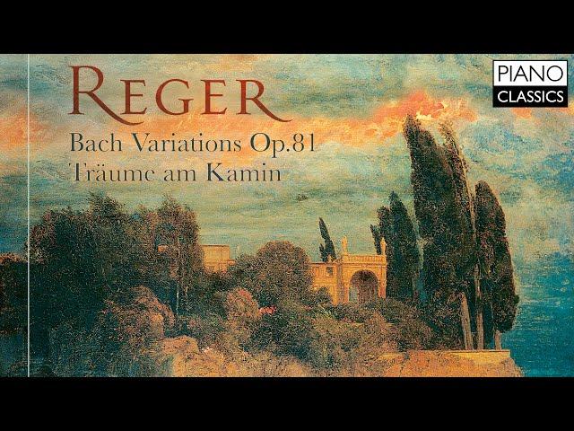 Reger: Bach Variations, Op. 81 & Träume am Kamin