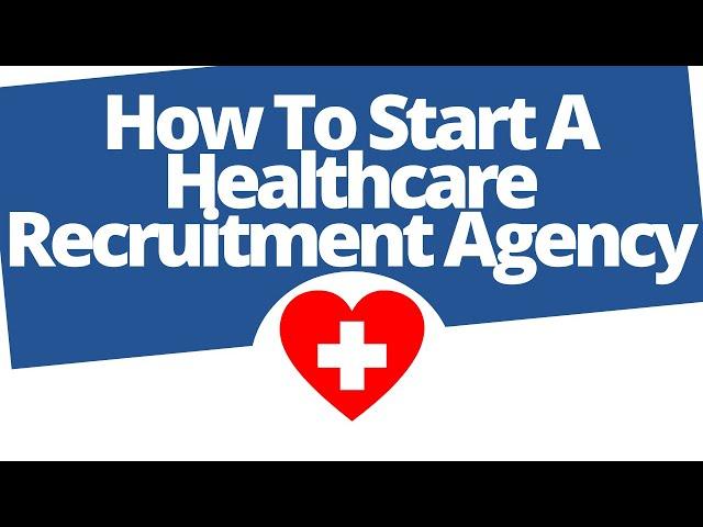 How to start a healthcare recruitment agency