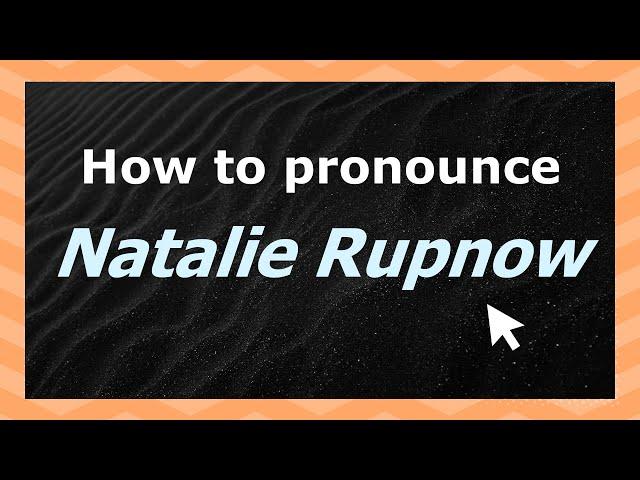 Learn how to pronounce Natalie Rupnow (US) with Audio and Phonetic Spelling