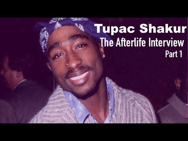 The Afterlife Interview with TUPAC SHAKUR (Part 1)