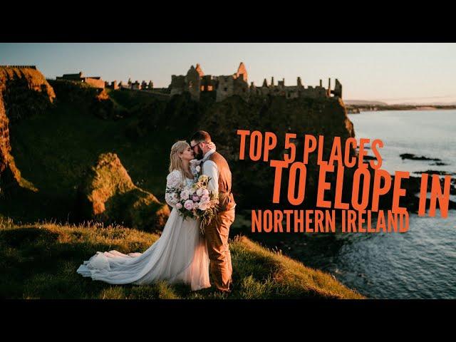 TOP 5 PLACES TO ELOPE IN NORTHERN IRELAND | ELOPEMENT PLANNING RESOURCES | ELOPE IN IRELAND