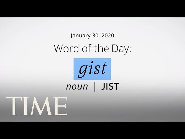 Word Of The Day: GIST | Merriam-Webster Word Of The Day | TIME