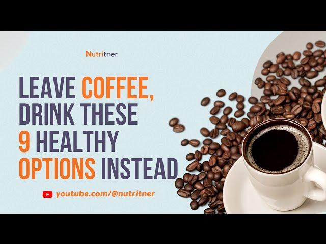 9 healthy Coffee Alternatives: Drink these in the Morning instead of Coffee