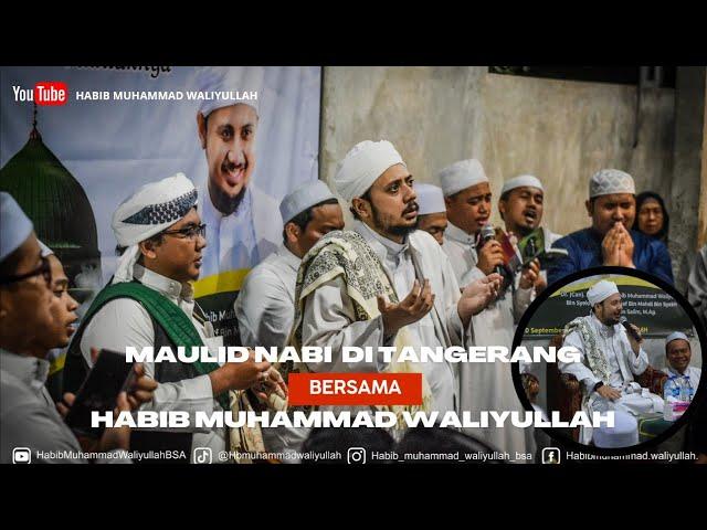 MAULID NABI MUHAMMAD SAW BESAMA HABIB MUHAMMAD WALIYULLAH BSA DI TANGERANG