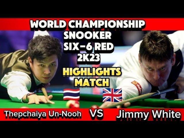 World Championship Snooker Six -6 Red 2023 | Thepchaiya Un-Nooh Vs Jimmy White | Highlights Match |