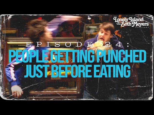 People Getting Punched Just Before Eating | The Lonely Island and Seth Meyers Podcast Episode 24