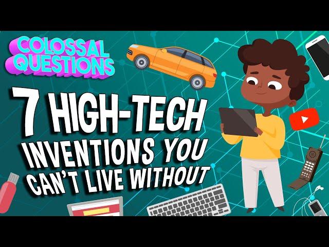 7 High-Tech Inventions You Can't Live Without | COLOSSAL QUESTIONS