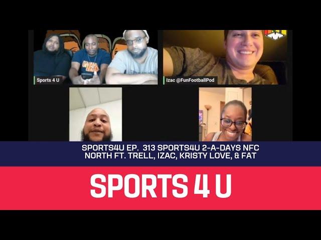 Sports4U Ep. 313 Sports4U 2-a-days NFC NORTH ft. Trell, Izac @FunFootballPod , Kristy Love, & Fat