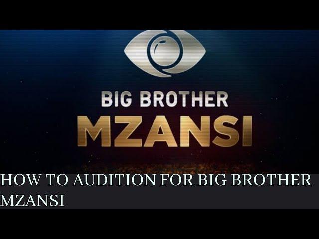 HOW TO AUDITION FOR BIG BROTHER MZANSI || TIPS AND ADVICE